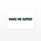 Make me Suffer (Set of 2)