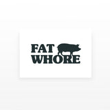 Fat Whore (Set of 2)