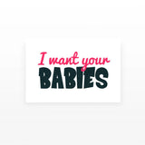 I Want Your Babies (Set of 2)